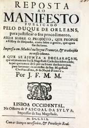 REPOSTA // AO // MANIFESTO// PUBLICADO // PELO DUQUE DE ORLEANS, // para justificar o seu procedimento, // ASSIM SOBRE O PROJECTO, QUE PROPOZ // A ELREY DE HESPANHA, COMO SOBRE A GUERRA, QUE AGORA LHE DECLAROU // … Por J. F. M. M. //